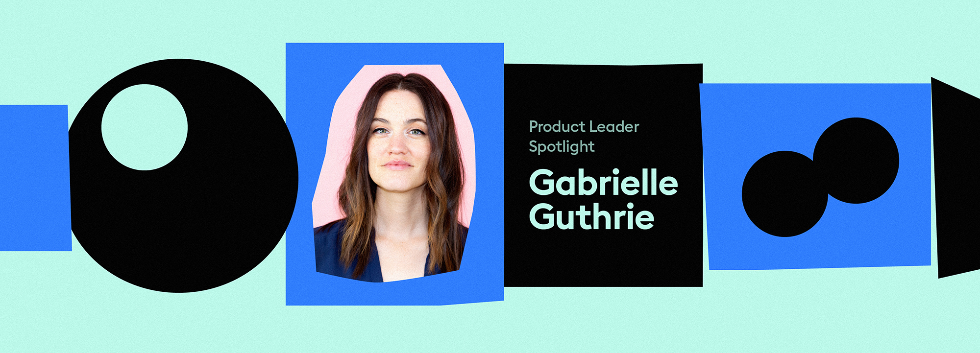 Product Leader Spotlight - Gabrielle Guthrie