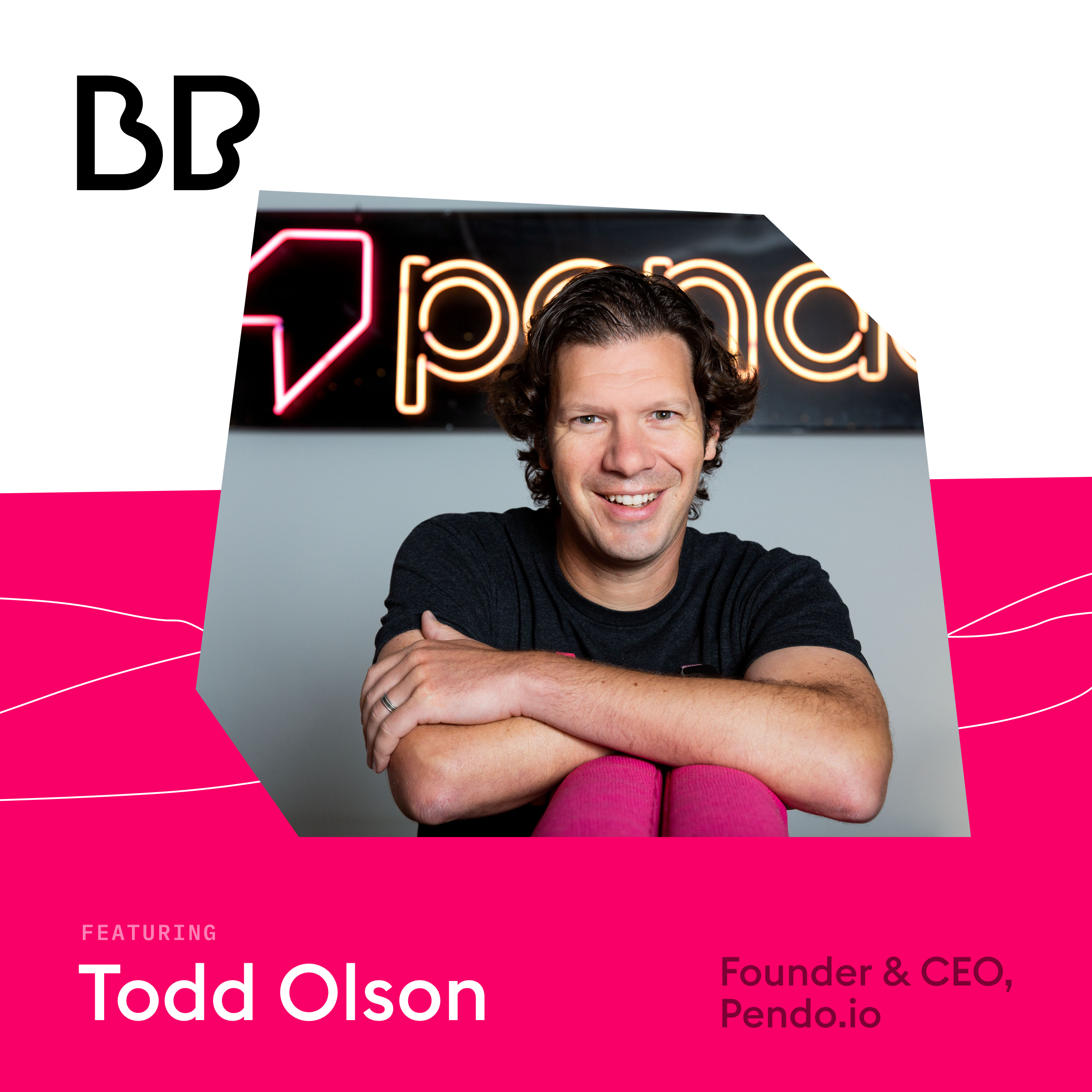 Better Product LAUNCH: Todd Olson, Pendo